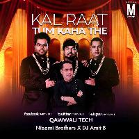 Kal Raat Tum Kaha The (Qawwali Tech) Nizami Brothers x DJ Amit B